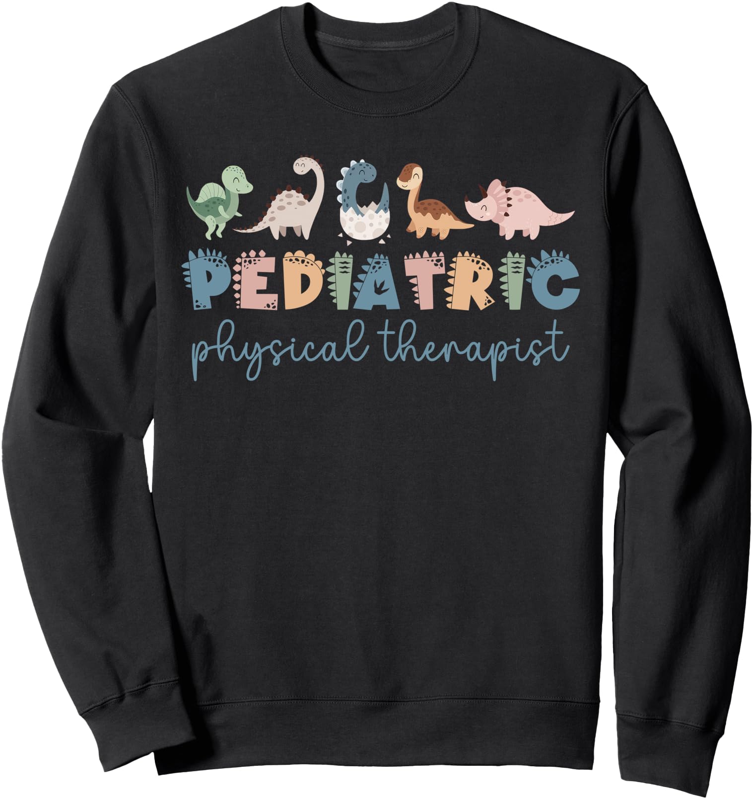 Pediatric Physical Therapist PT Therapy Cute Dinosaur Sweatshirt