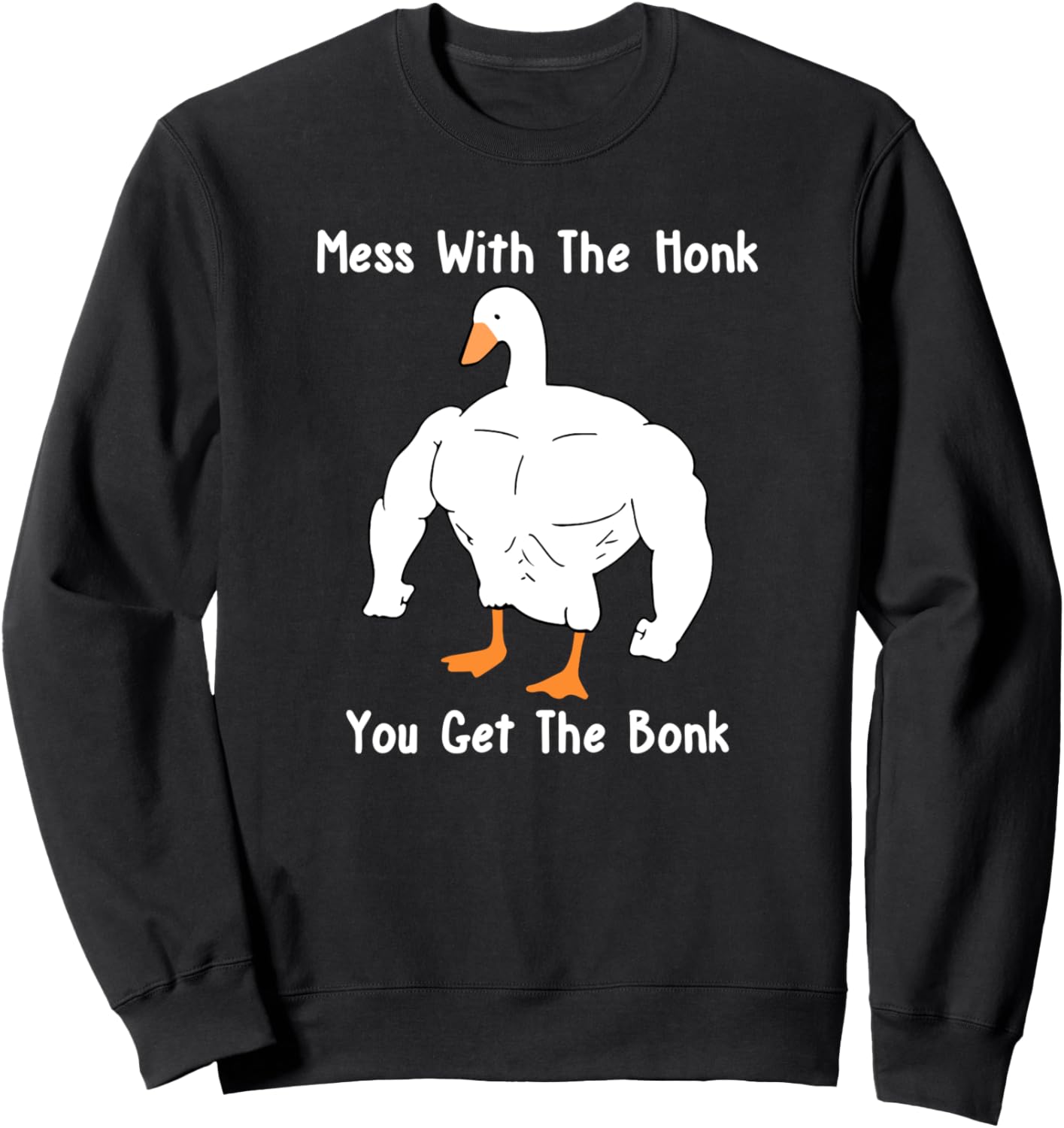Mess With The Honk You Get The Bonk, Funny Duck Sweatshirt