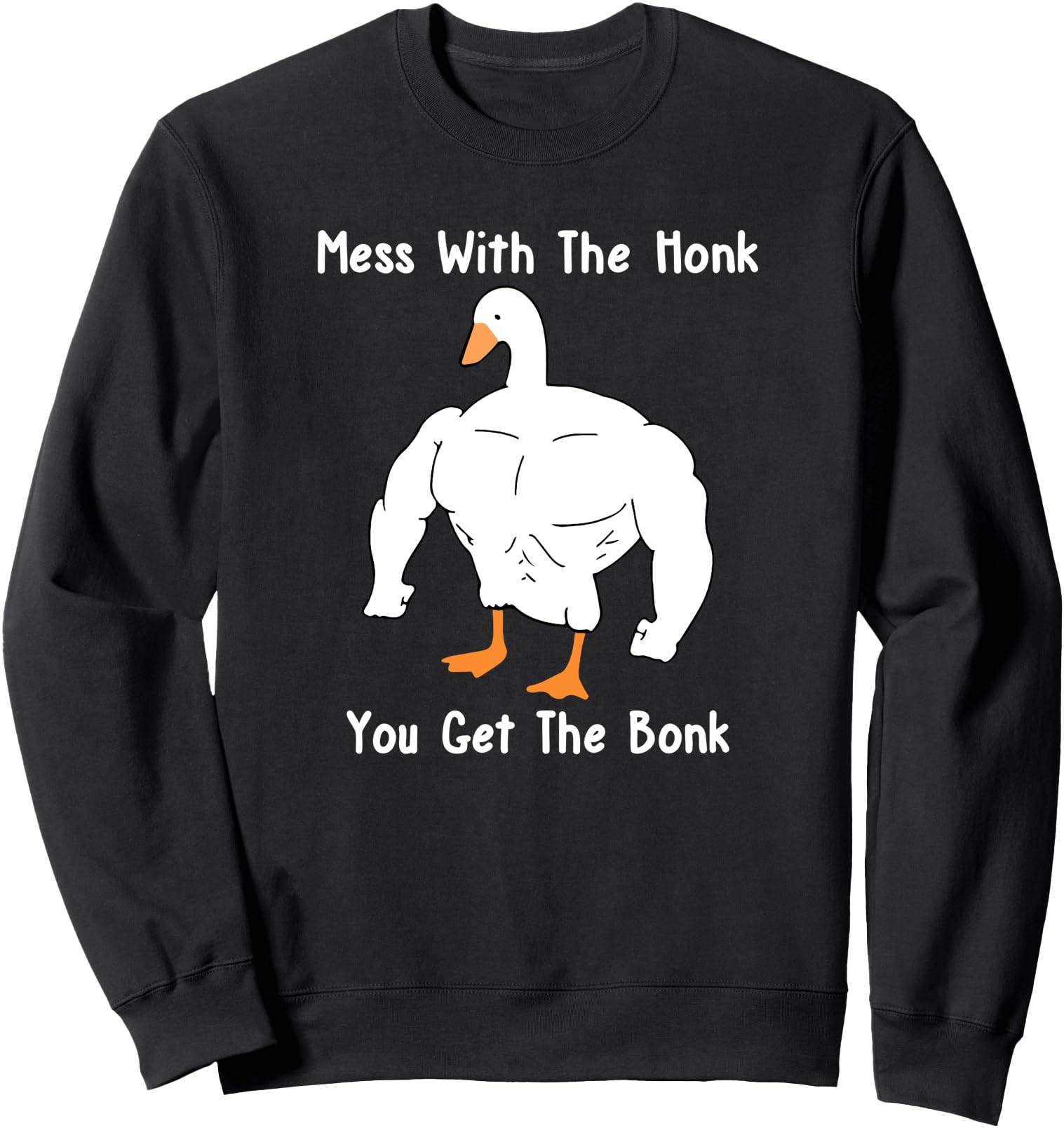 Mess With The Honk You Get The Bonk, Funny Duck Sweatshirt