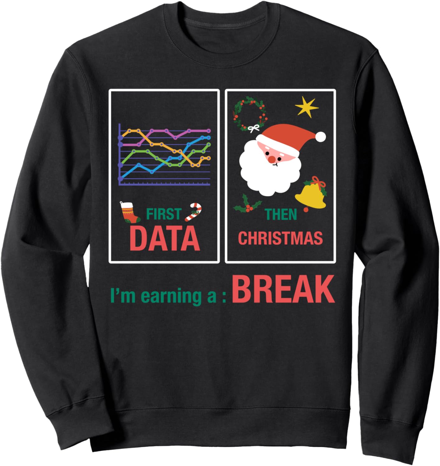 First Data Then Christmas I'm Earning Winter Christmas Break Sweatshirt