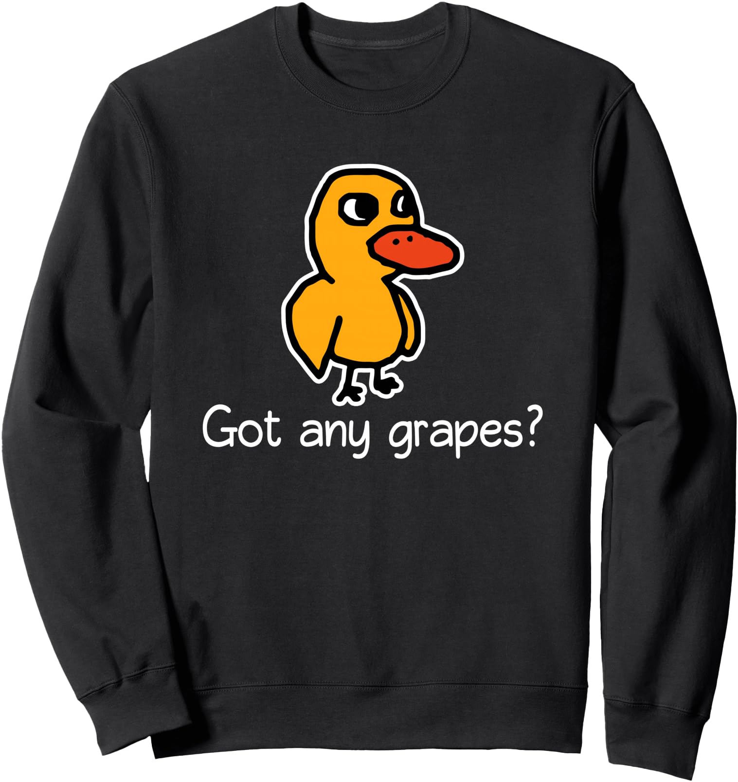 Got Any Grapes? - Funny Saying Sarcastic Novelty Cute Cool Sweatshirt