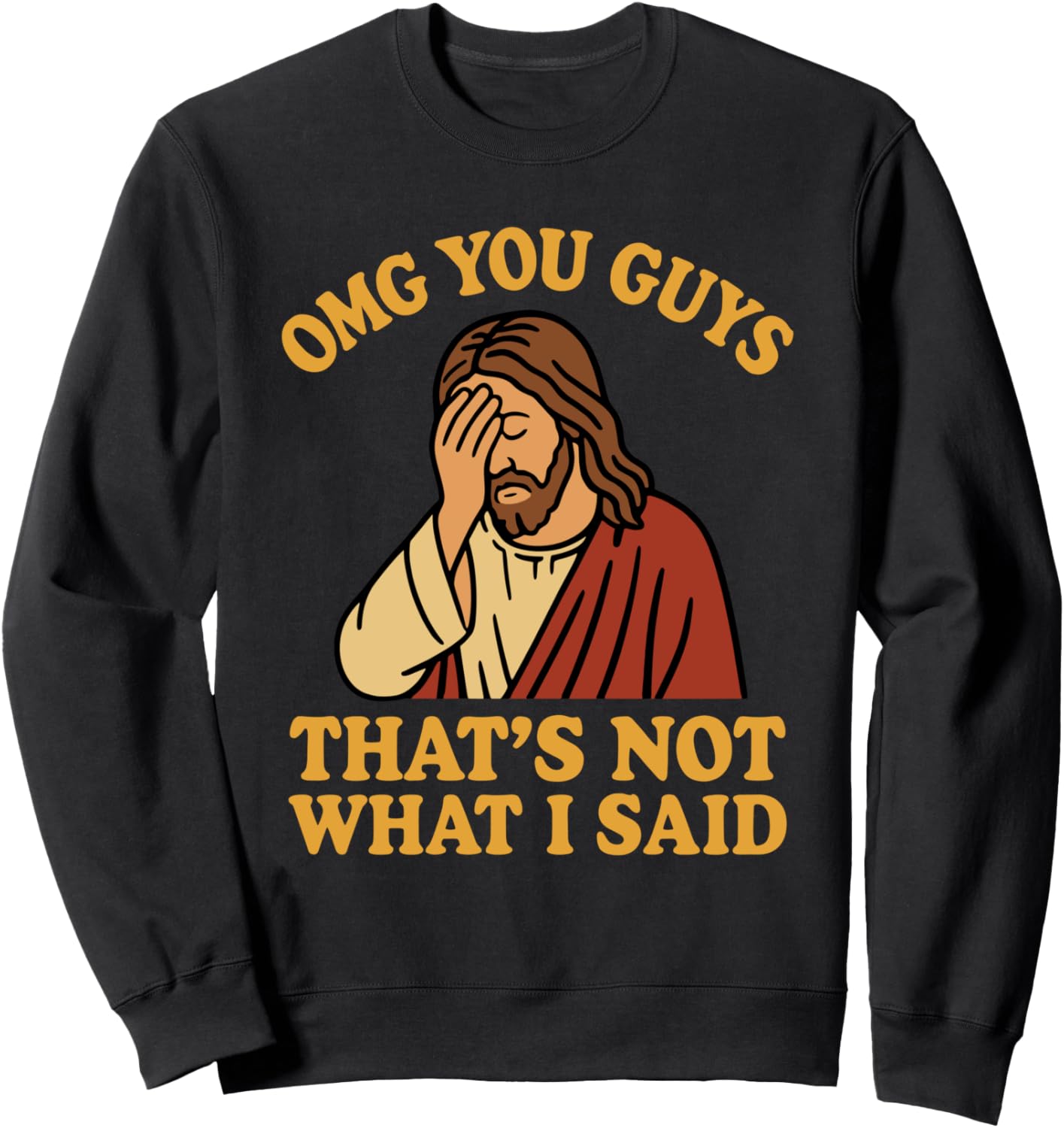 OMG You Guys That's Not What I Said Funny Jesus Sweatshirt