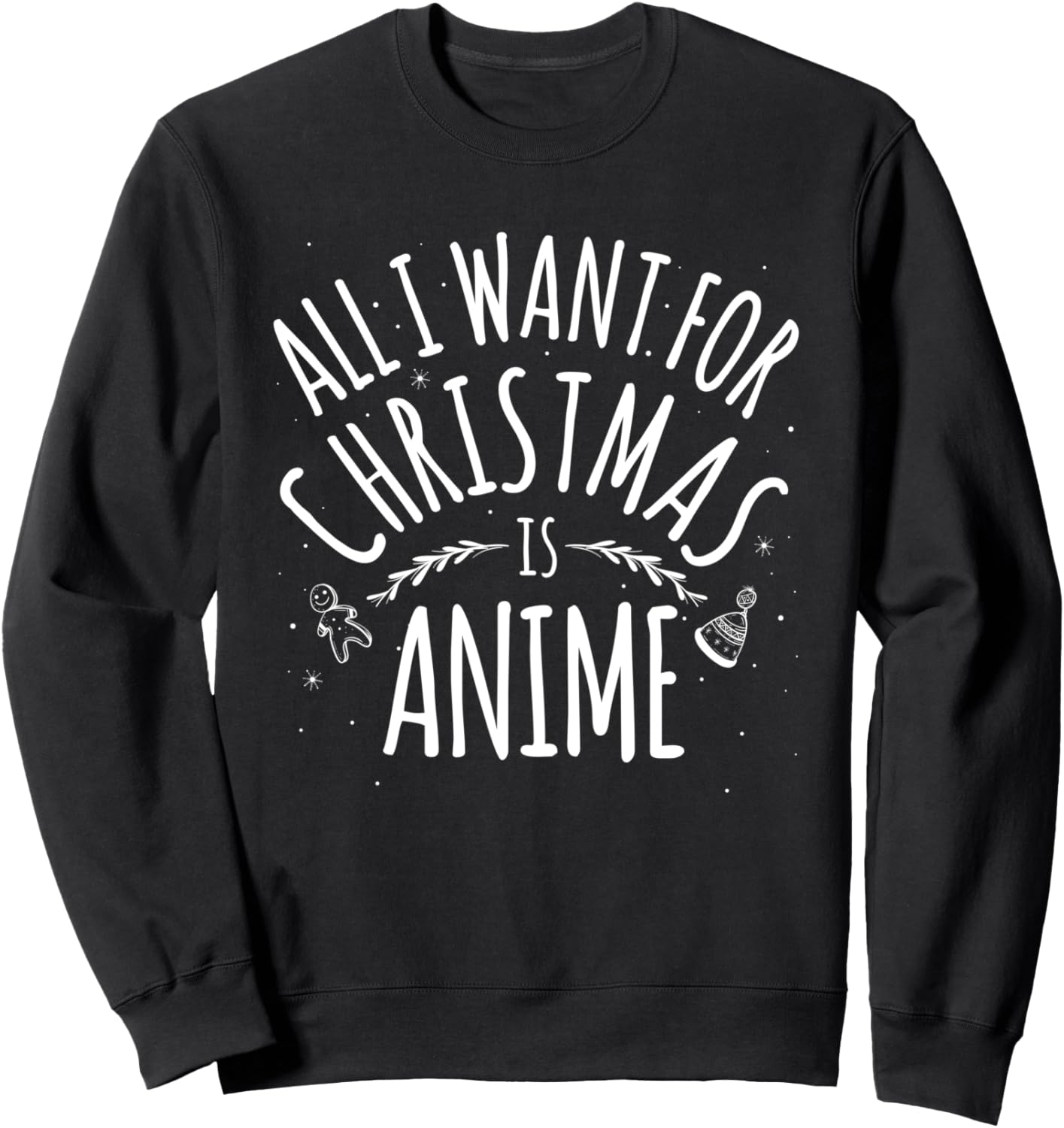 ALL I WANT FOR CHRISTMAS IS ANIME Sweatshirt Funny Gift