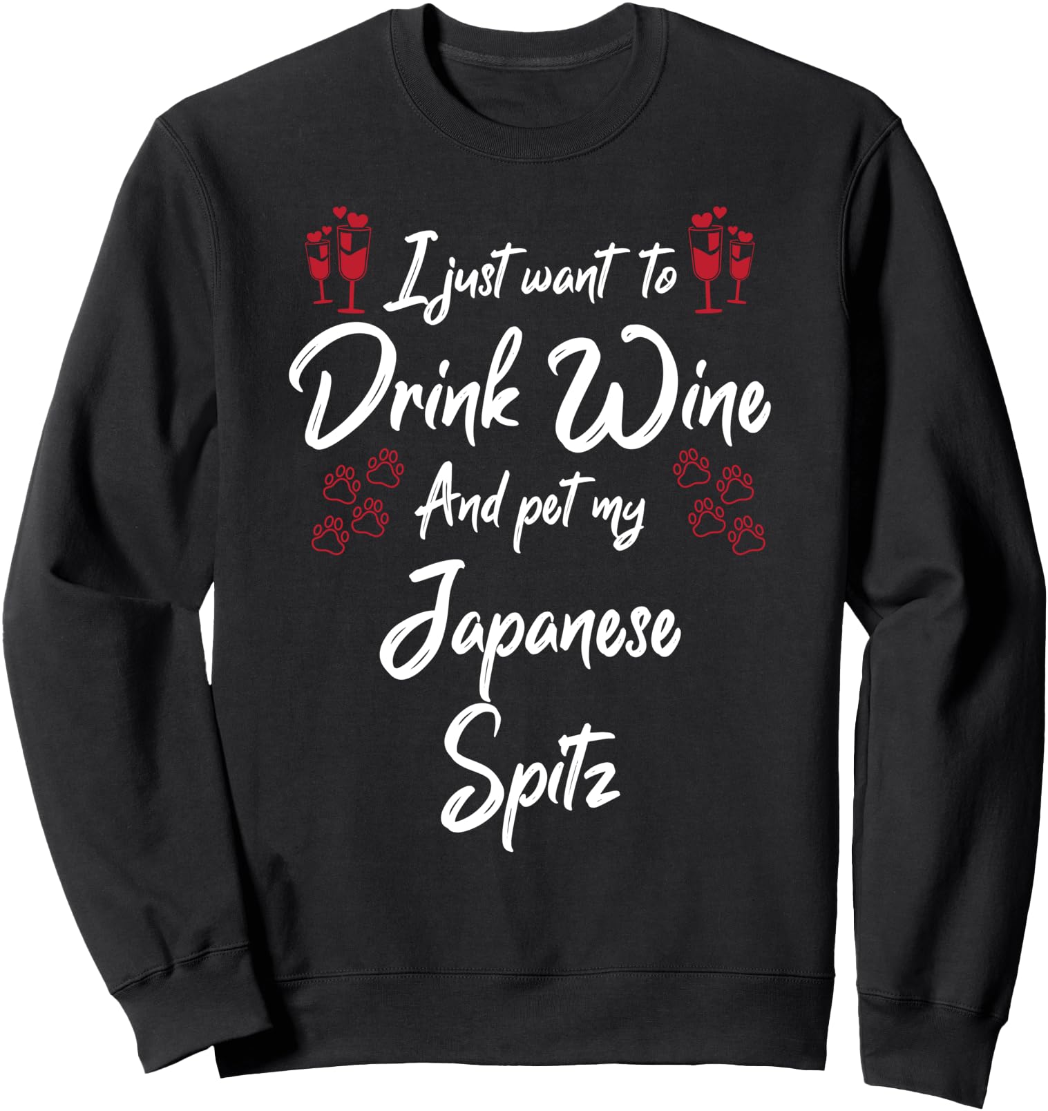 I Just Wanna Drink Wine And Pet My Japanese Spitz Sweatshirt