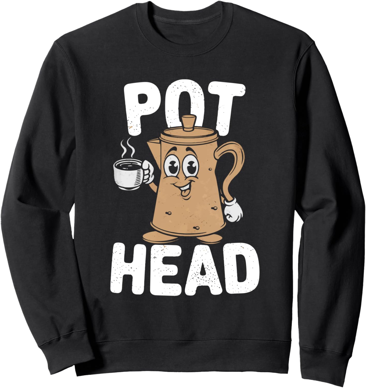 Funny Pot Head Coffee Lover Pun Sweatshirt