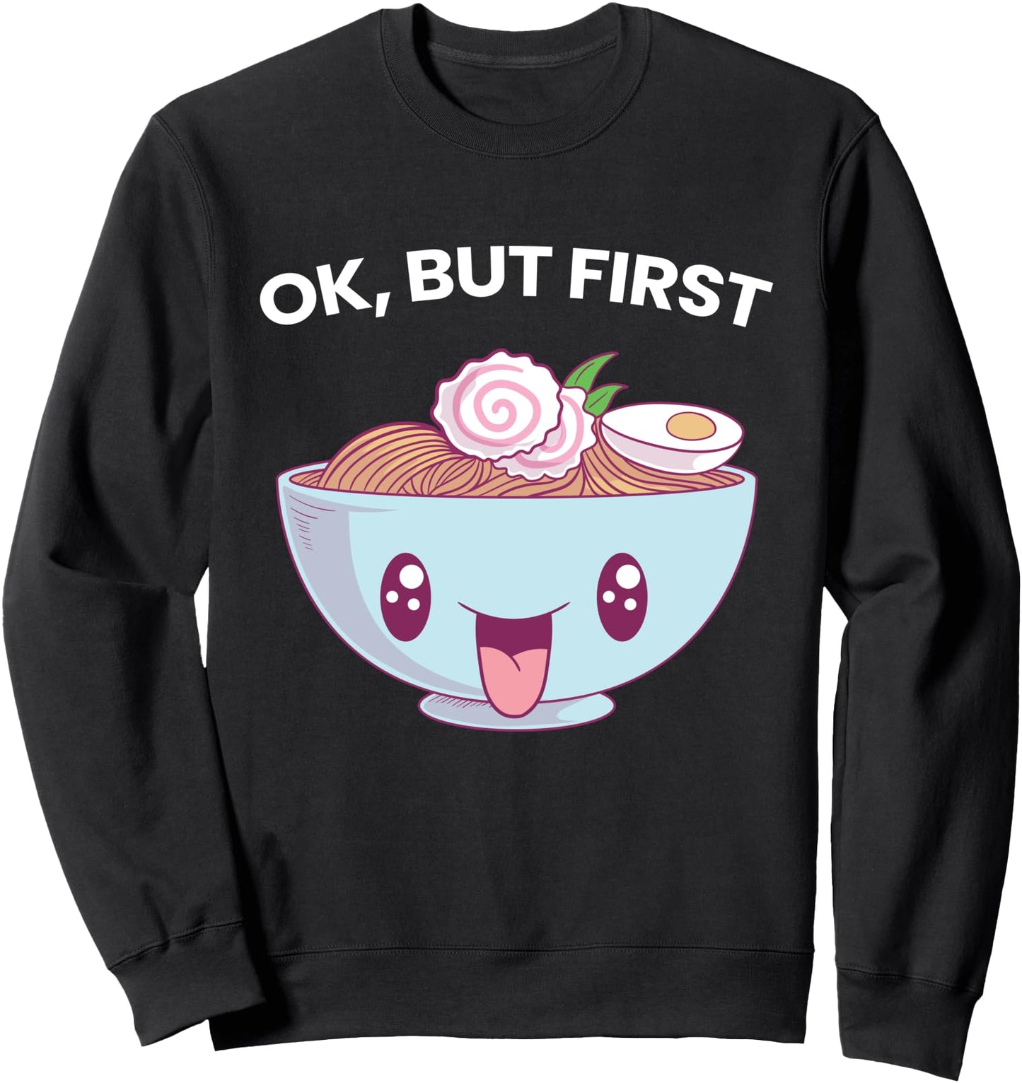 Ok But First Ramen Funny Japanese Food Lover Kawaii Foodie Sweatshirt