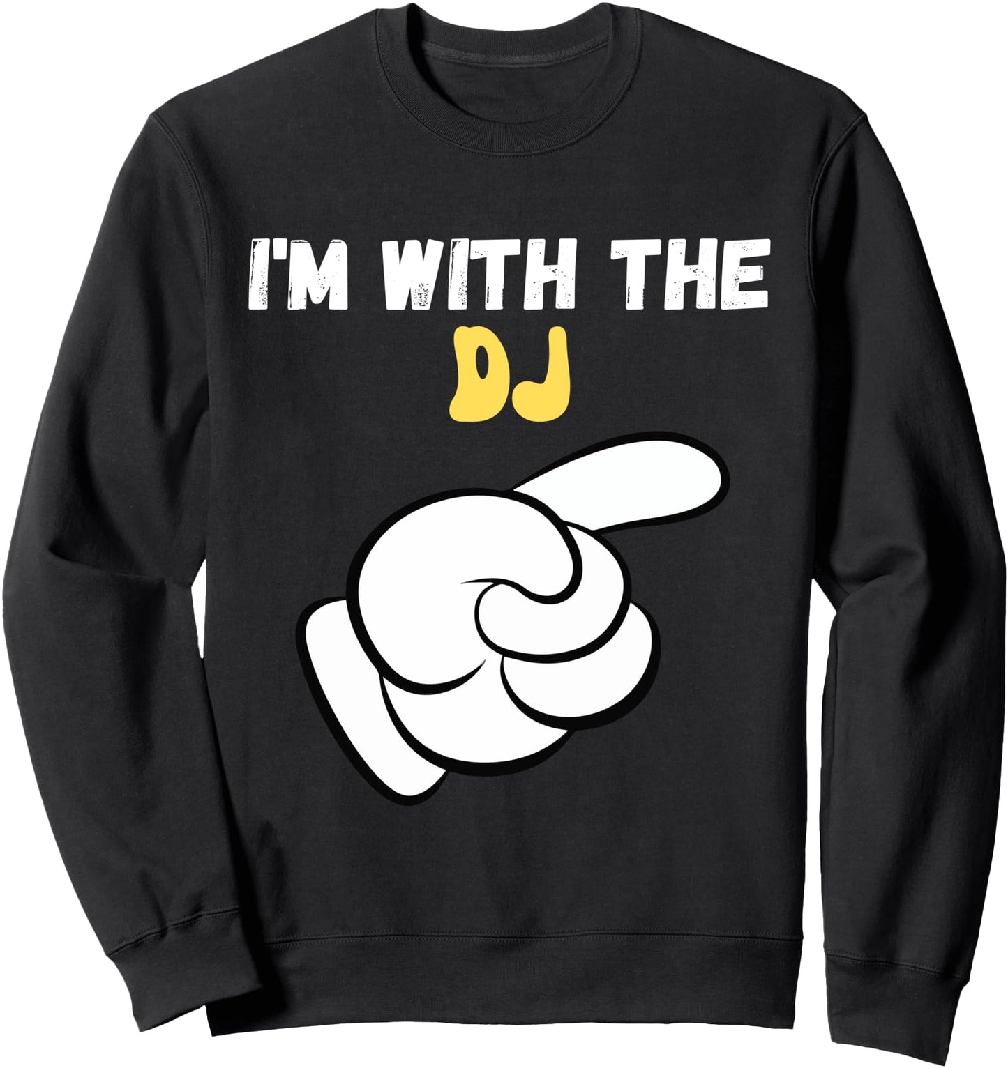 I'm with the DJ Funny Design Im with the DJ Sweatshirt