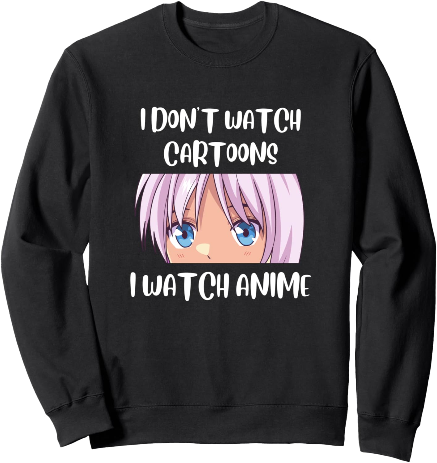 Funny Japanese Anime, I Don't Watch Cartoons, I Watch Anime Sweatshirt