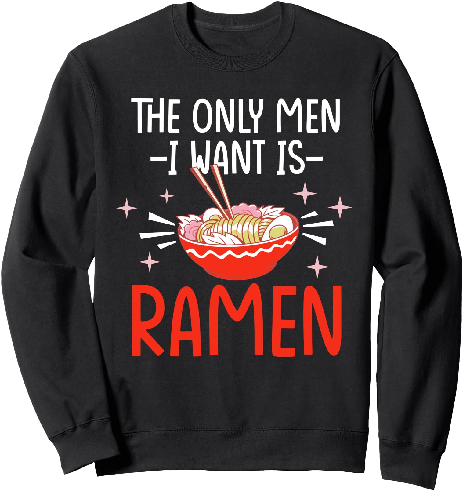 The Only Men I Like Is Ramen Funny Japanese Noodle Humour Sweatshirt