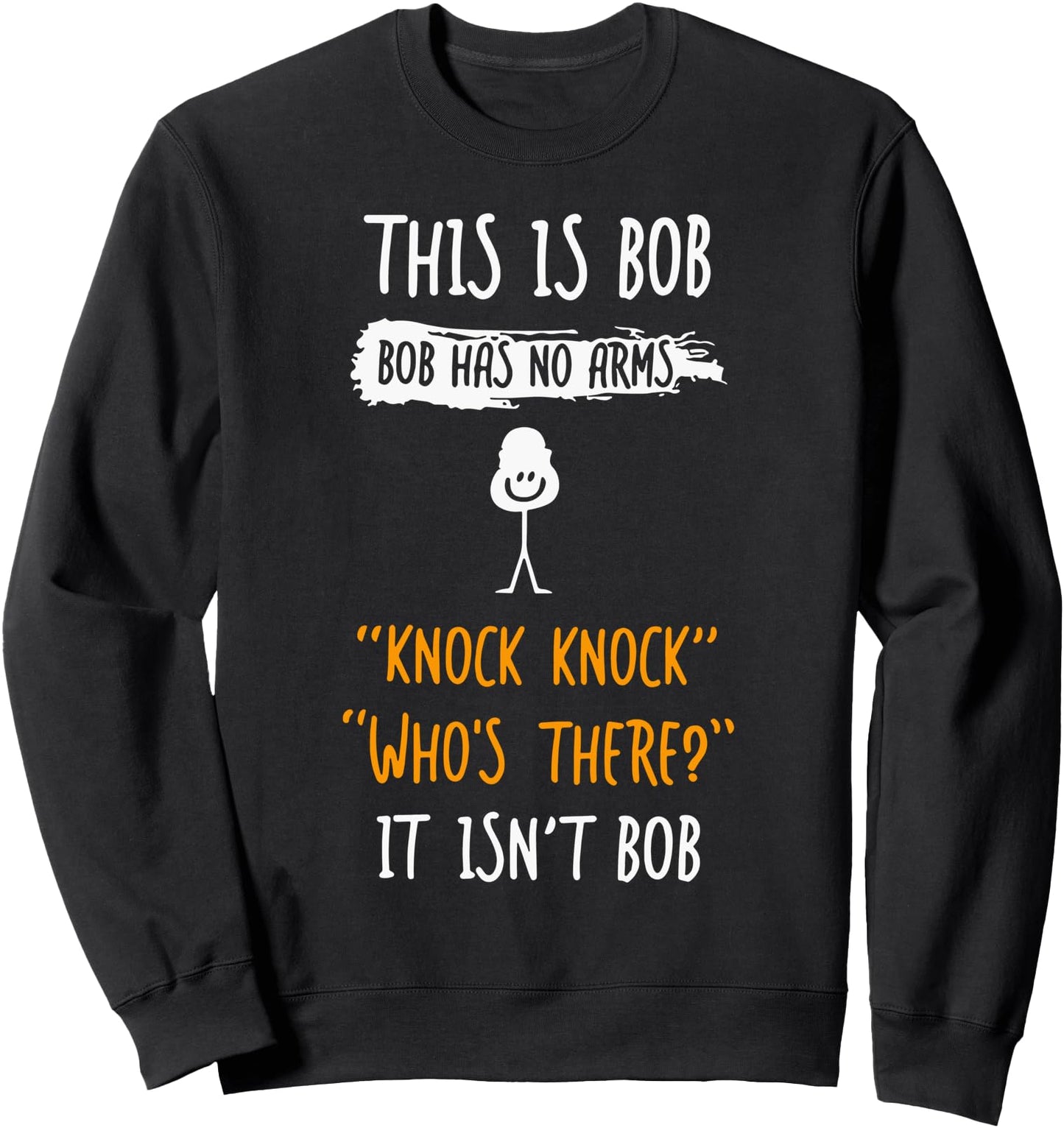 This Is Bob Bob Has No Arms Knock Knock Sweatshirt