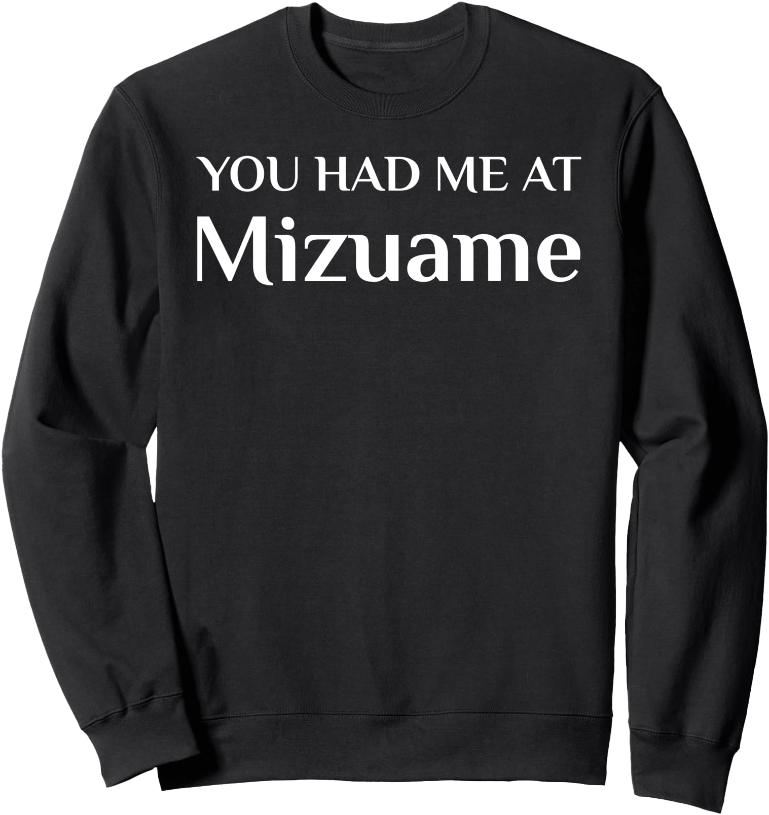 You Had Me At Mizuame Funny Japanese Food Fan Sweatshirt