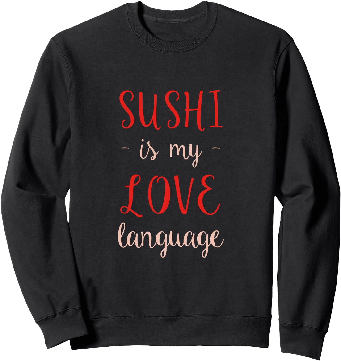 Sushi is My Love Language Japanese Iconic Food Japan Sweatshirt