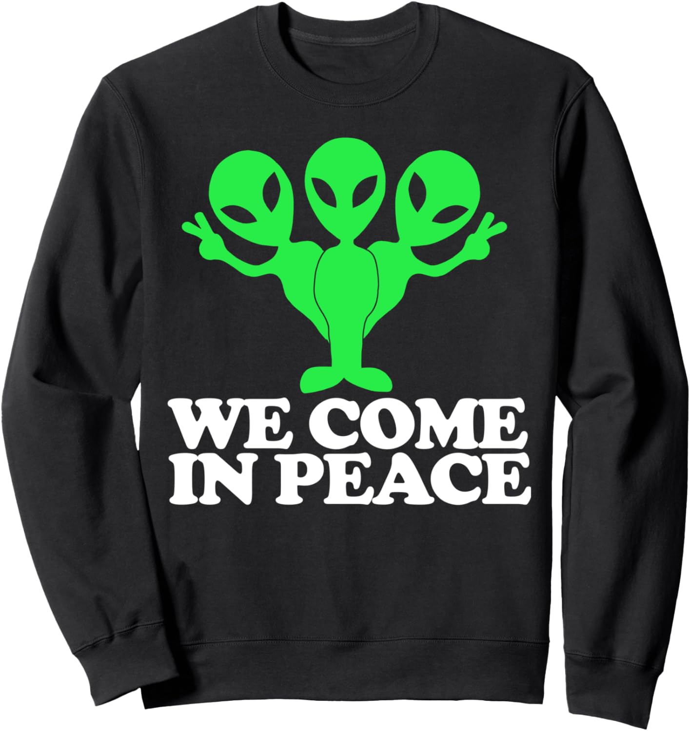 Aliens We Come in Peace Sweatshirt