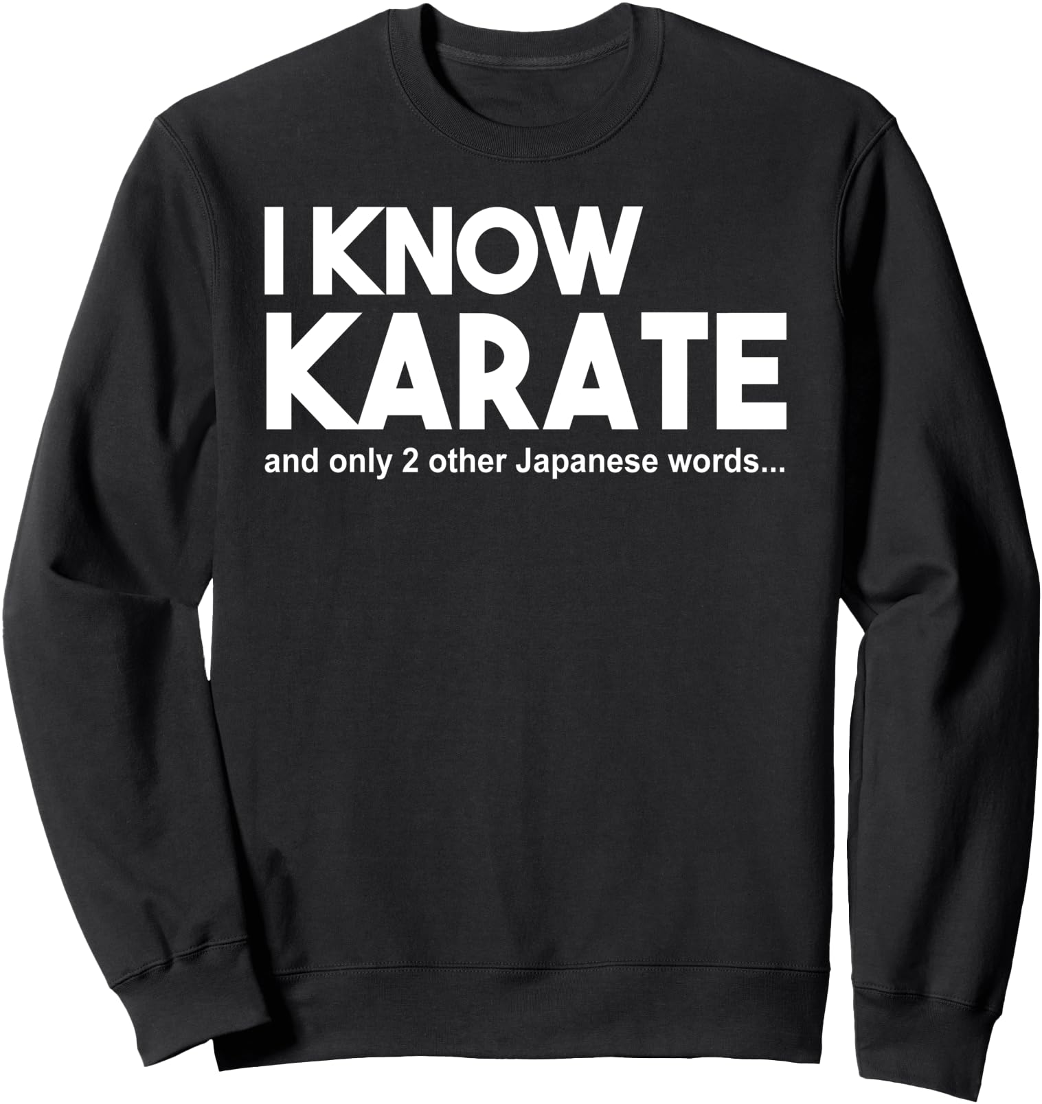 Funny - I Know Karate And Only 2 Other Japanese Words Sweatshirt