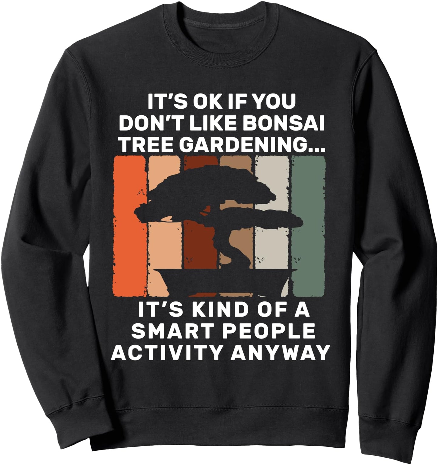 Bonsai Tree Gardening Smart People Activity Japanese Bonsai Sweatshirt