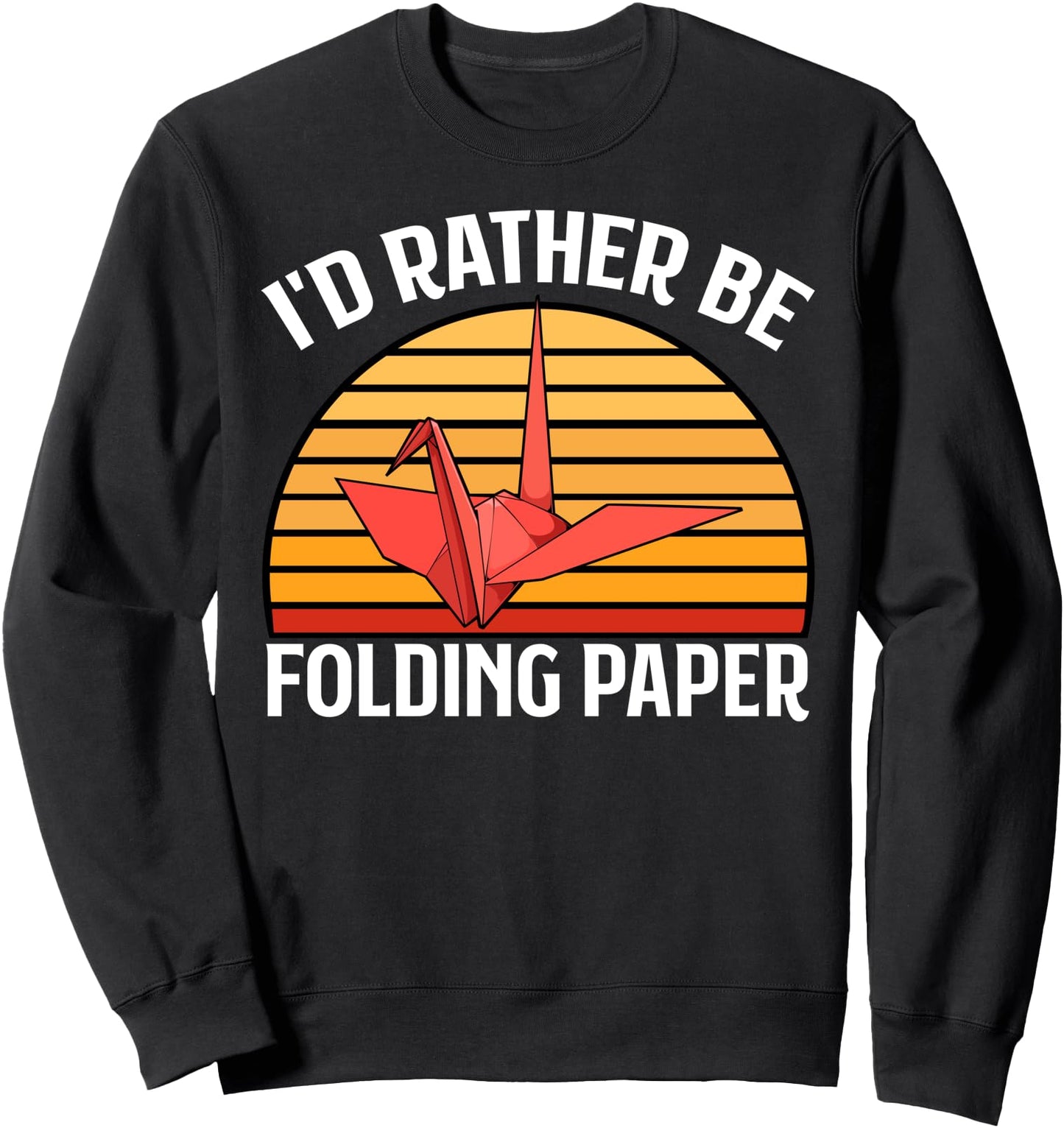I'd Rather Be Folding Paper Origami Lover Japanese Culture Sweatshirt