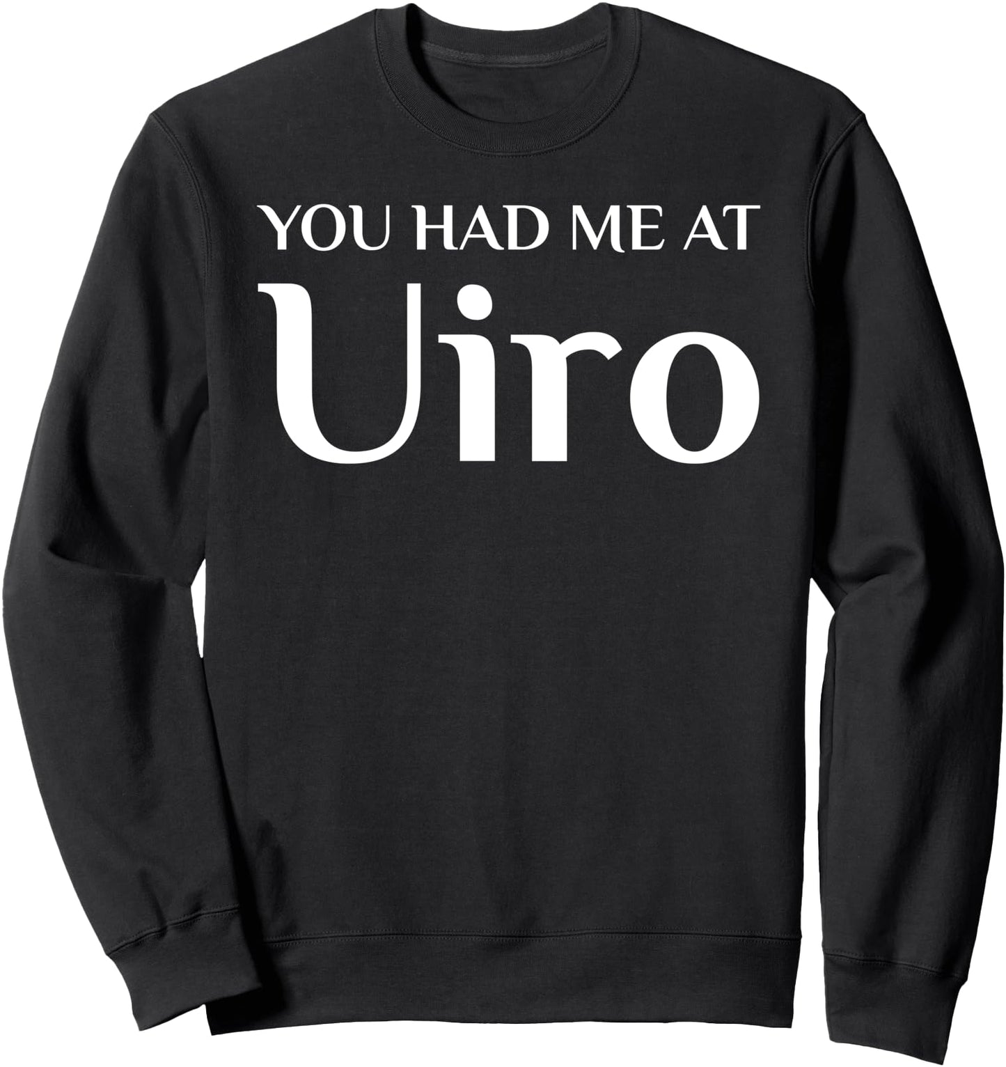 You Had Me At Uiro Funny Japanese Food Fan Sweatshirt