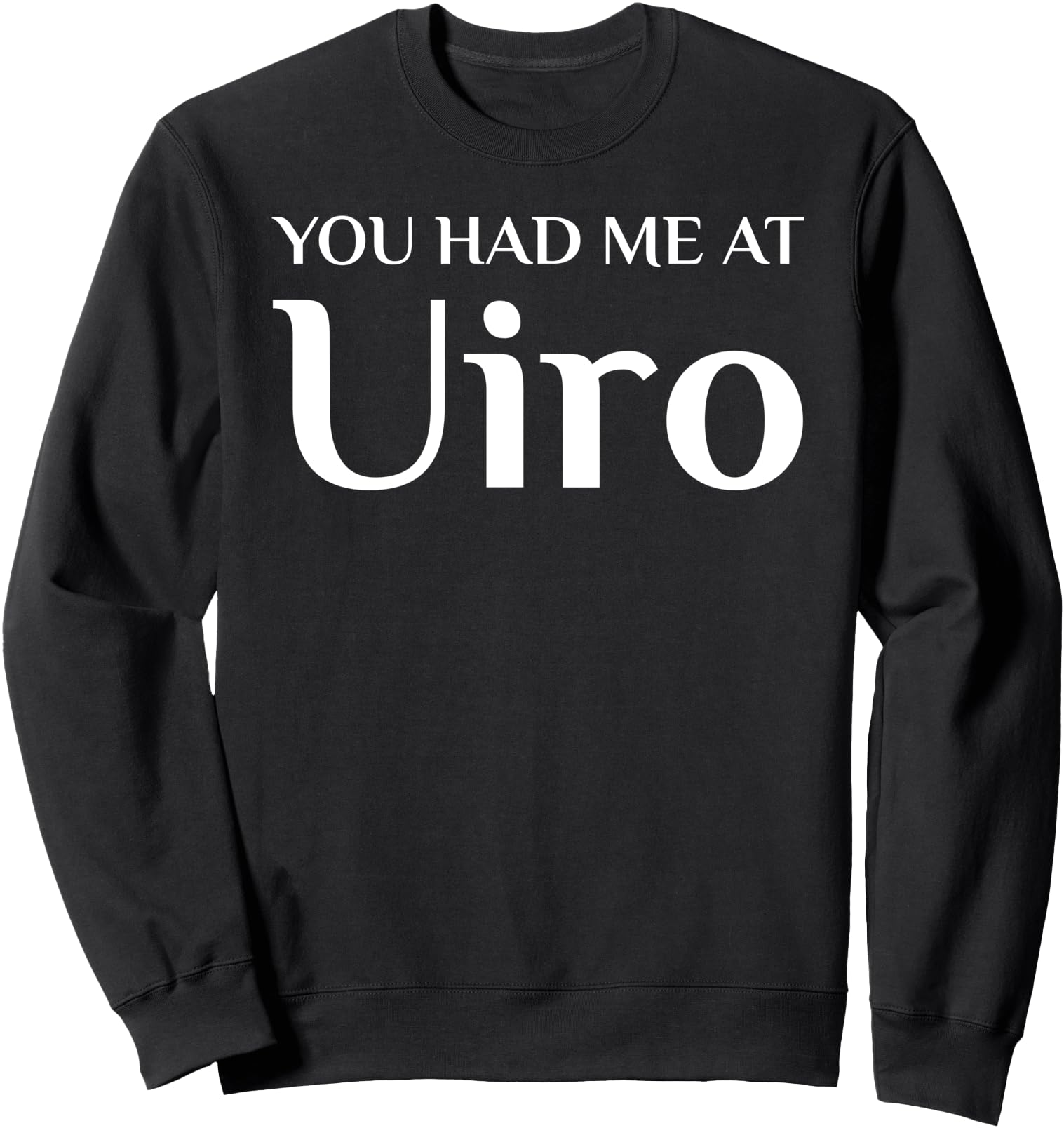 You Had Me At Uiro Funny Japanese Food Fan Sweatshirt