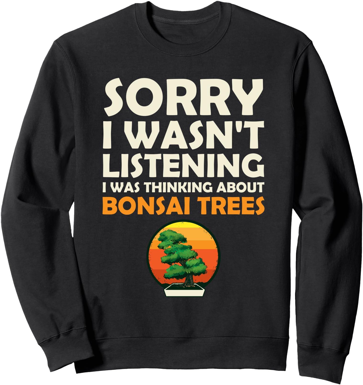 Thinking About Bonsai Trees Japanese Gardening Funny Quote Sweatshirt