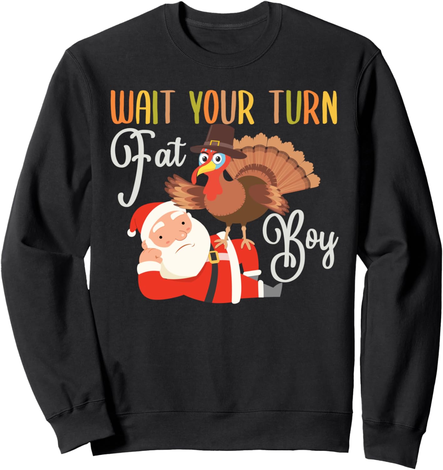 Funny Thanksgiving Wait Your Turn Fat Boy Turkey & Santa Sweatshirt