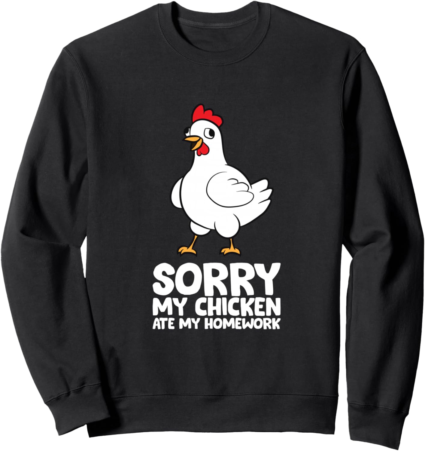 Sorry, My Chicken Ate My Homework Sweatshirt