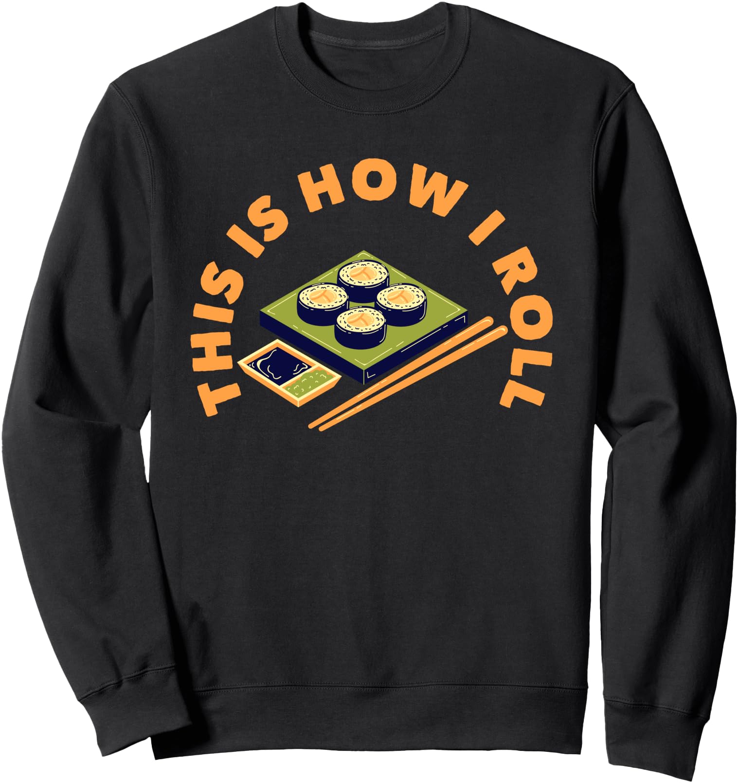 Funny Sushi This Is How I Roll Japanese Food Design Sweatshirt
