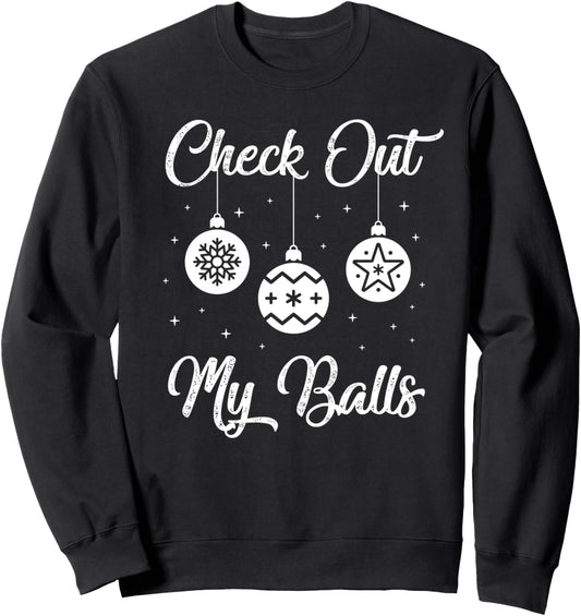 Check Out My Balls Funny Dirty Christmas Joke Sweatshirt