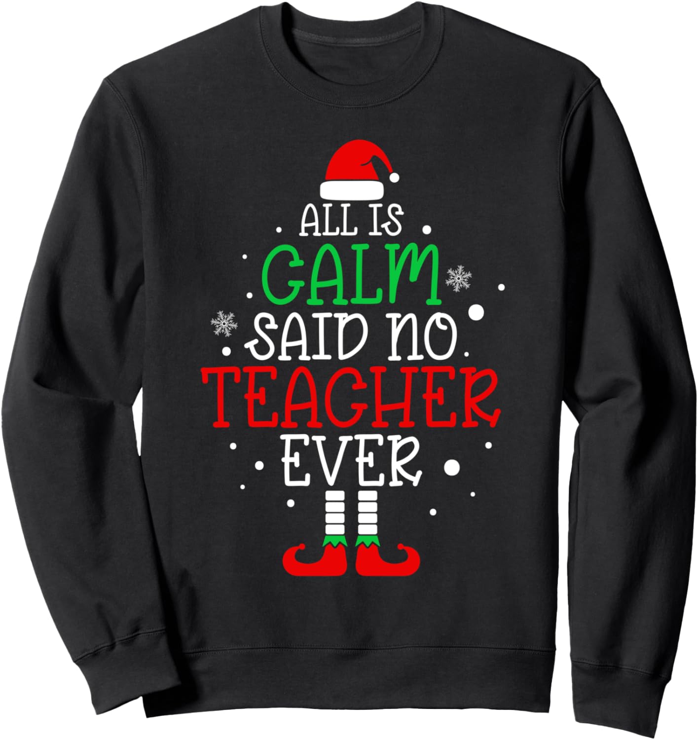 All Is Calm Said No Teacher Ever Funny Teacher Christmas Sweatshirt