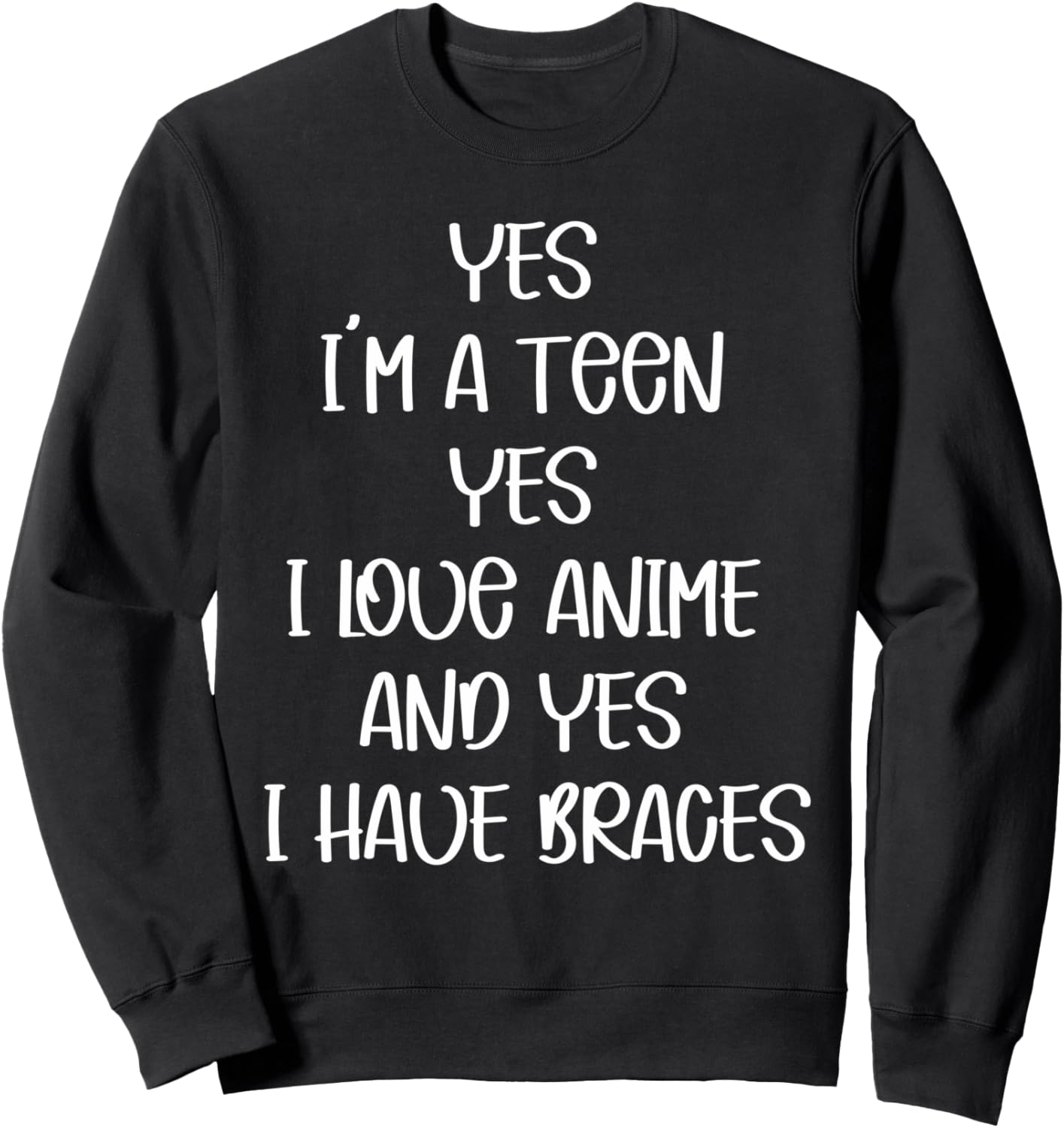 Yes I'm A Teen Yes I Love Anime and Yes I Have Braces Anime Sweatshirt