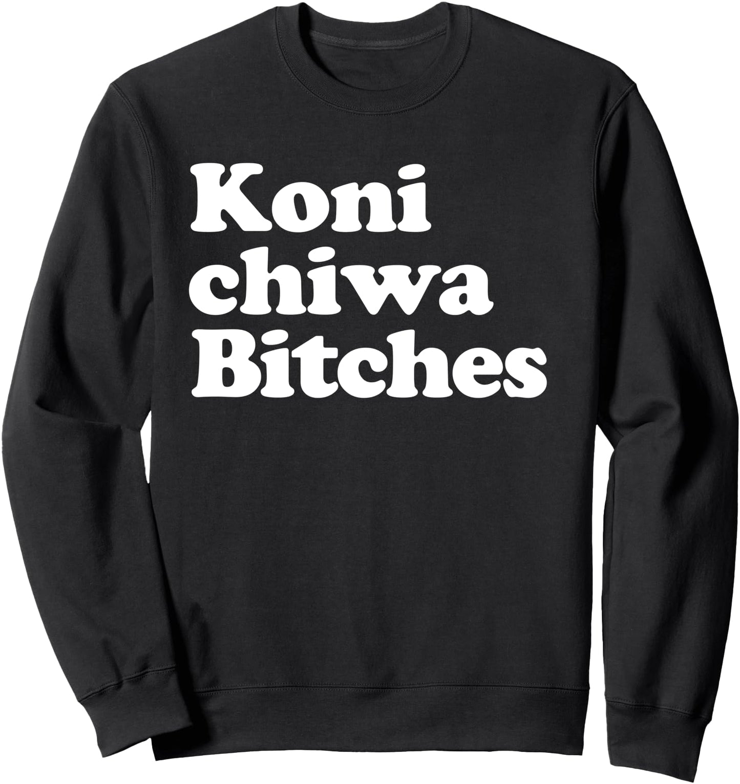 Konichiwa Bitches funny Japanese Konichiwa Bitches Sweatshirt