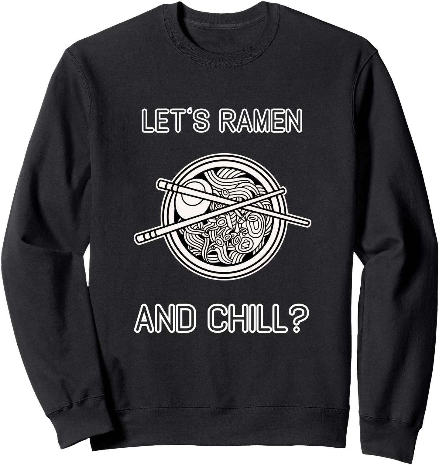 Ramen and Chill Japanese Noodles Kawaii Quote Sweatshirt