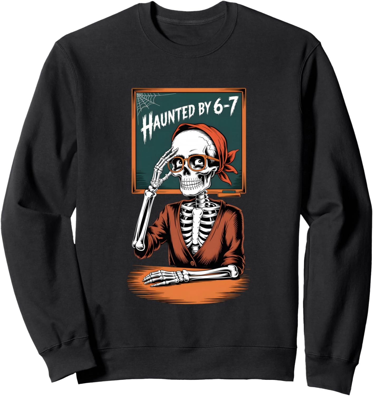 Haunted by 6-7 Teacher 67 meme Halloween Skeleton Six Seven Sweatshirt