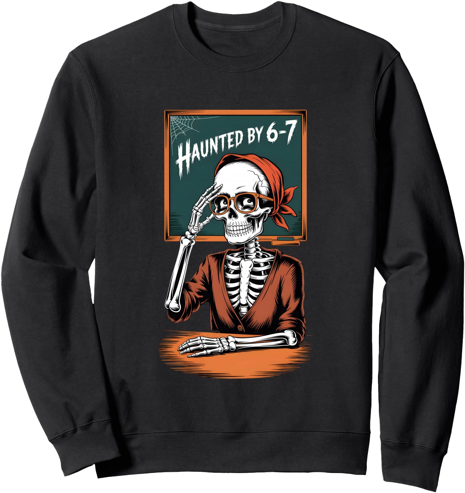 Haunted by 6-7 Teacher 67 meme Halloween Skeleton Six Seven Sweatshirt