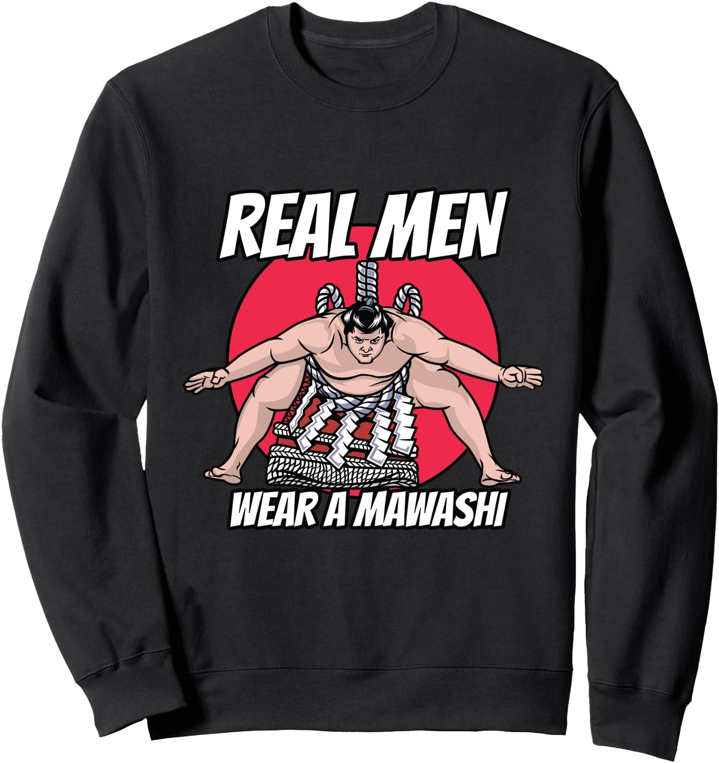Real Men Wear A Mawashi Japanese Sumo Wrestling Sweatshirt