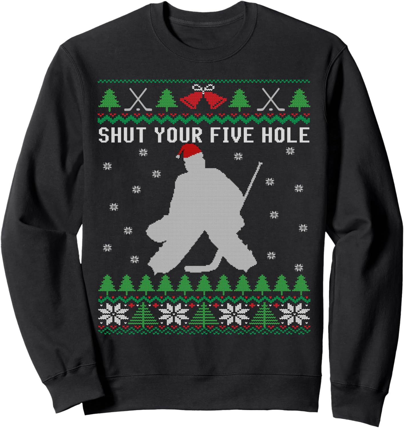 Ice Hockey Goalkeeper Ugly Christmas Shut Your Five Hole Sweatshirt