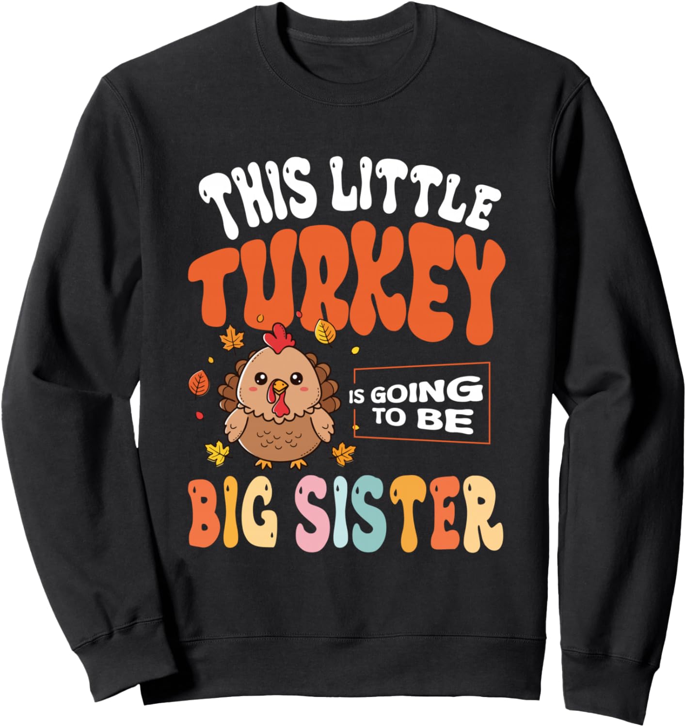 This Little Turkey Is Going To Be Big Sister Sweatshirt