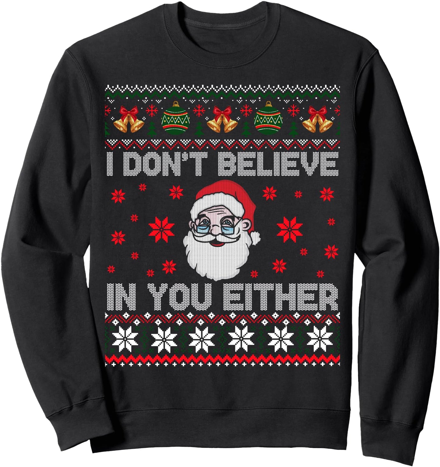 I Don't Believe In You Either - Santa - Funny Christmas Ugly Sweatshirt