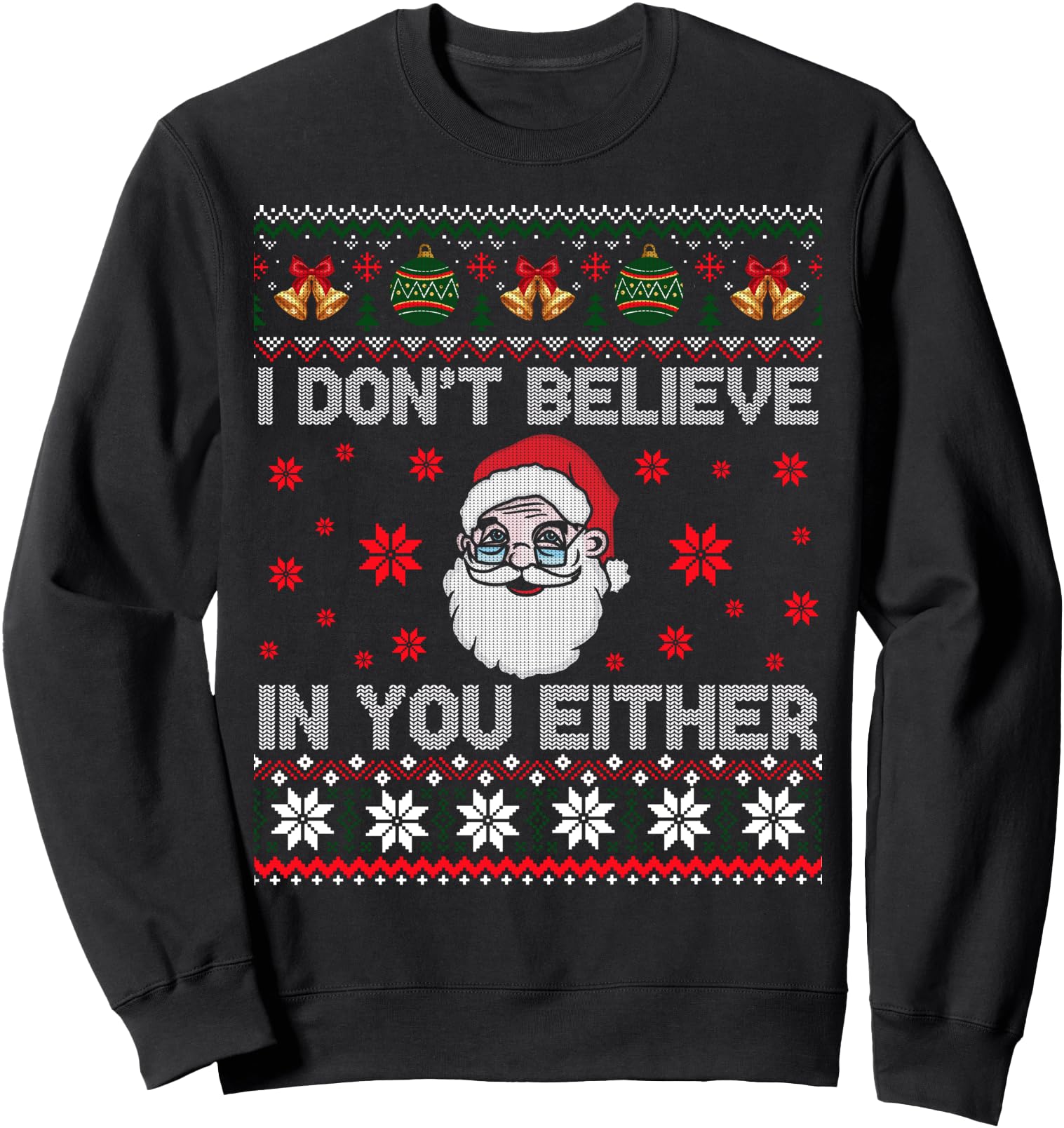 I Don't Believe In You Either - Santa - Funny Christmas Ugly Sweatshirt