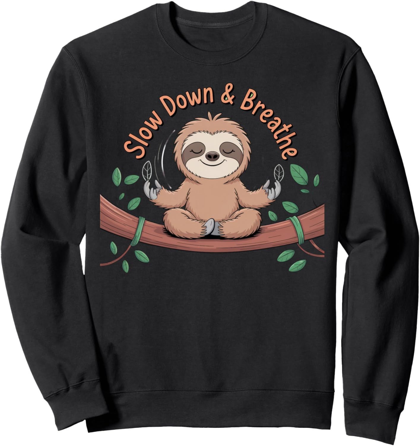 Meditating Sloth \u2013 Slow It Down Breathe Sweatshirt