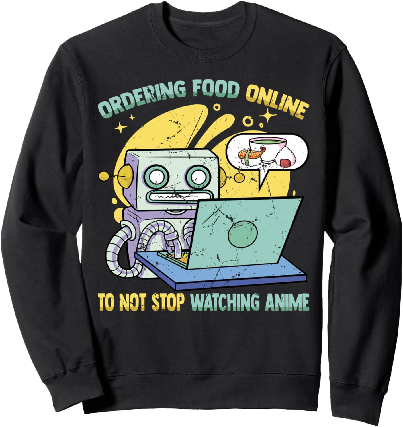 Ordering Food Online To Not Stop Watching Anime - Otaku Sweatshirt