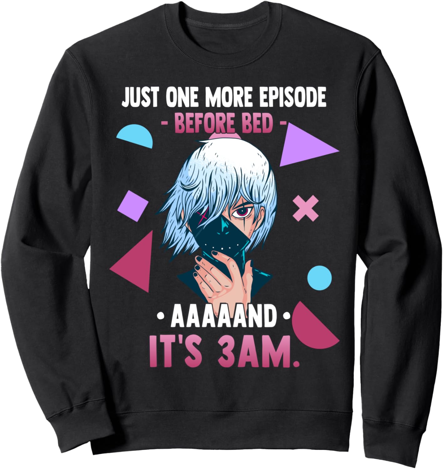 Just One More Episode Before Bad It's 3 AM - Funny Anime Sweatshirt