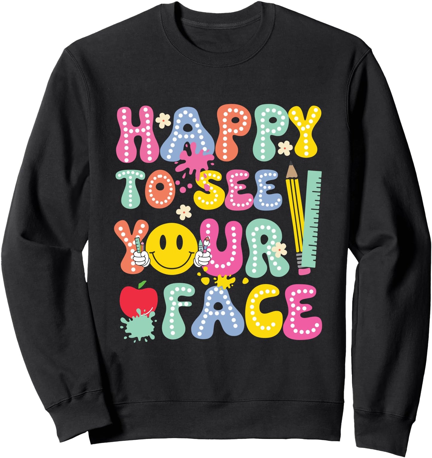 Happy To See Your Face Teachers Gift For First Day Of School Sweatshirt