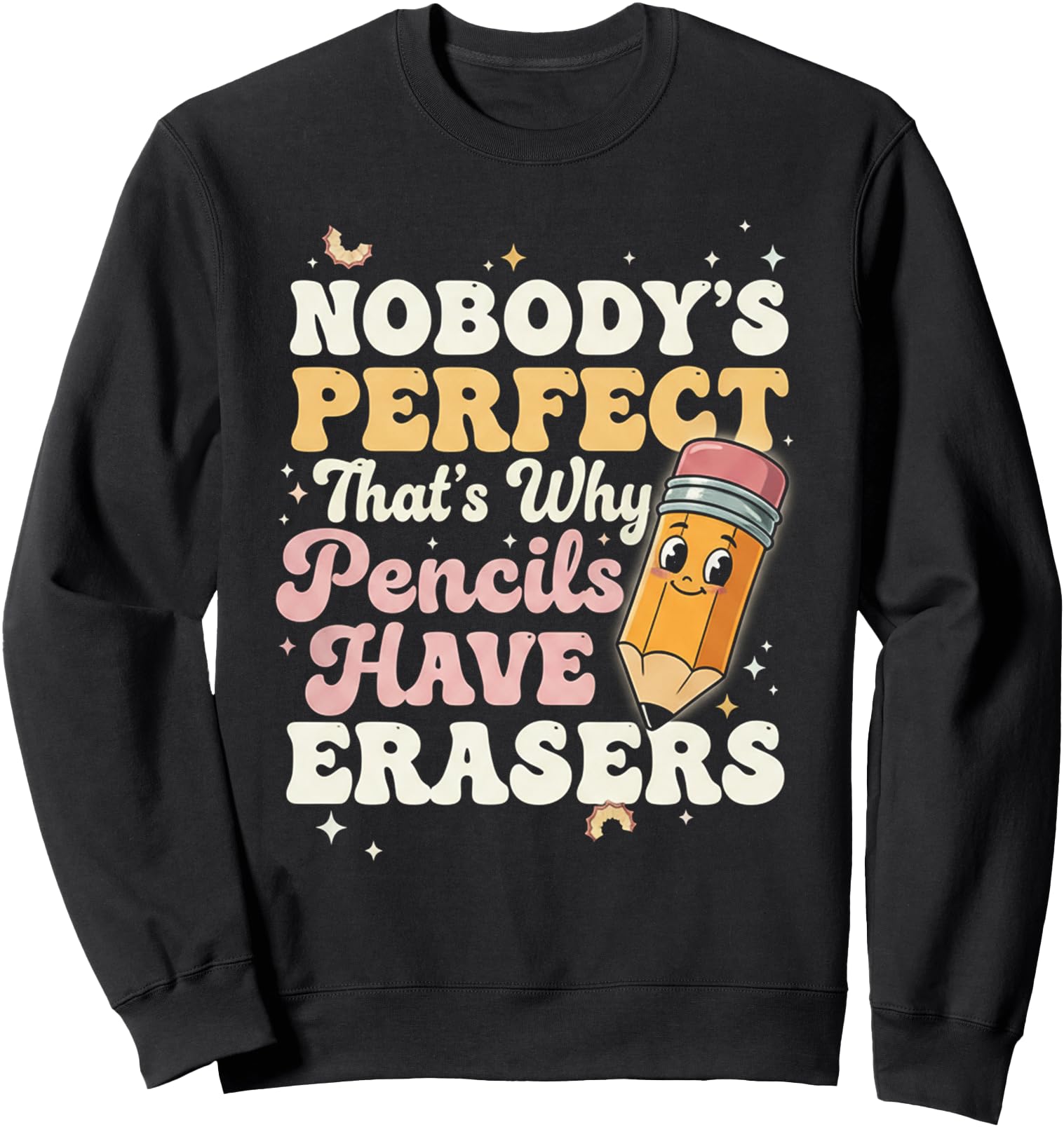 Nobody Perfect That's Why Pencils Have Erasers Funny Sweatshirt