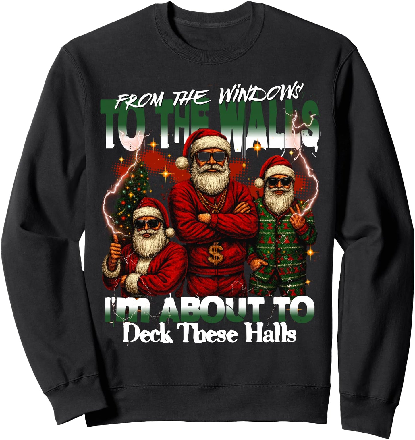 From The Windows To The Walls I'm About To Deck These Halls Sweatshirt