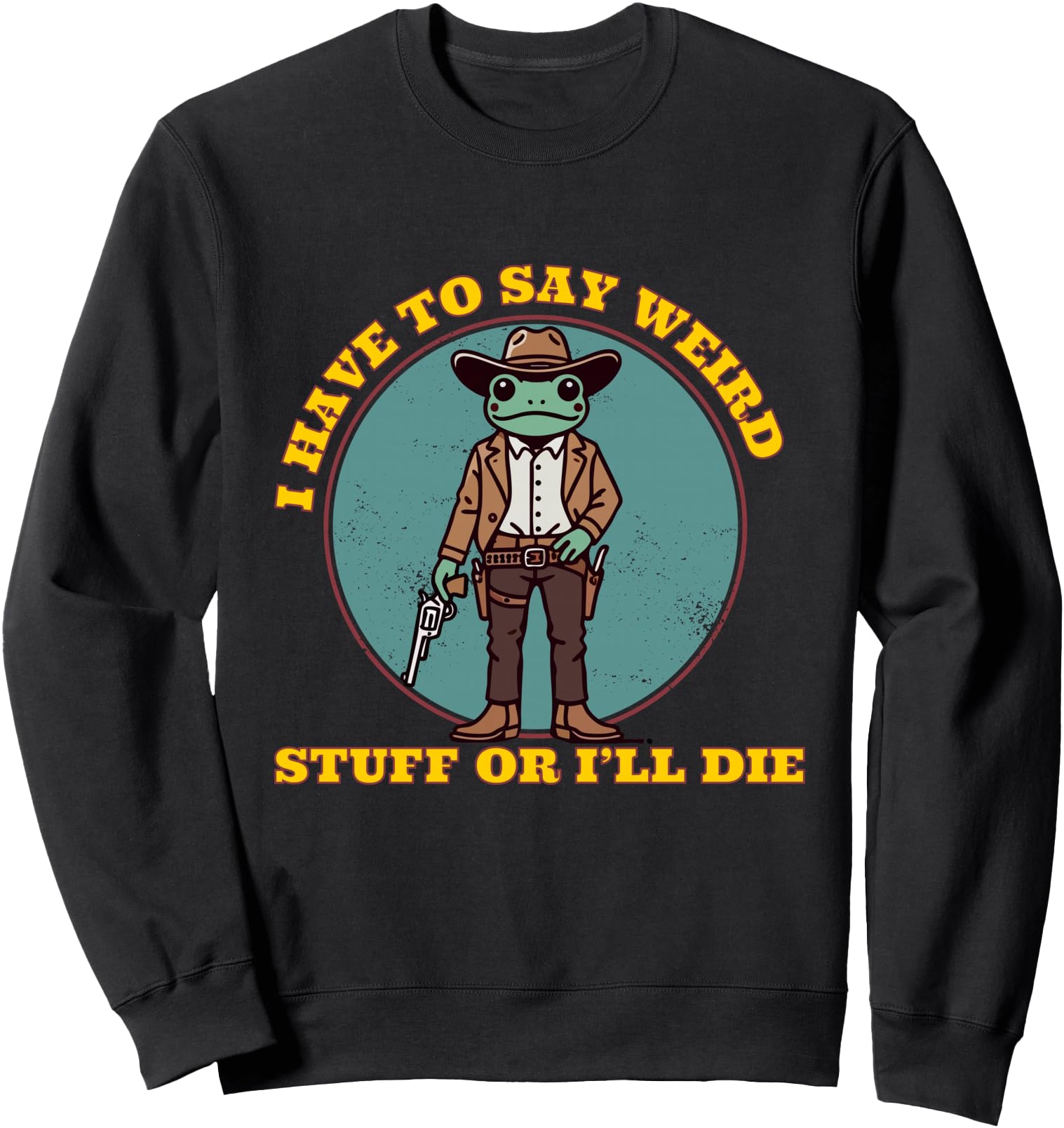 i have to say weird stuff or i'll die funny frog democracy Sweatshirt