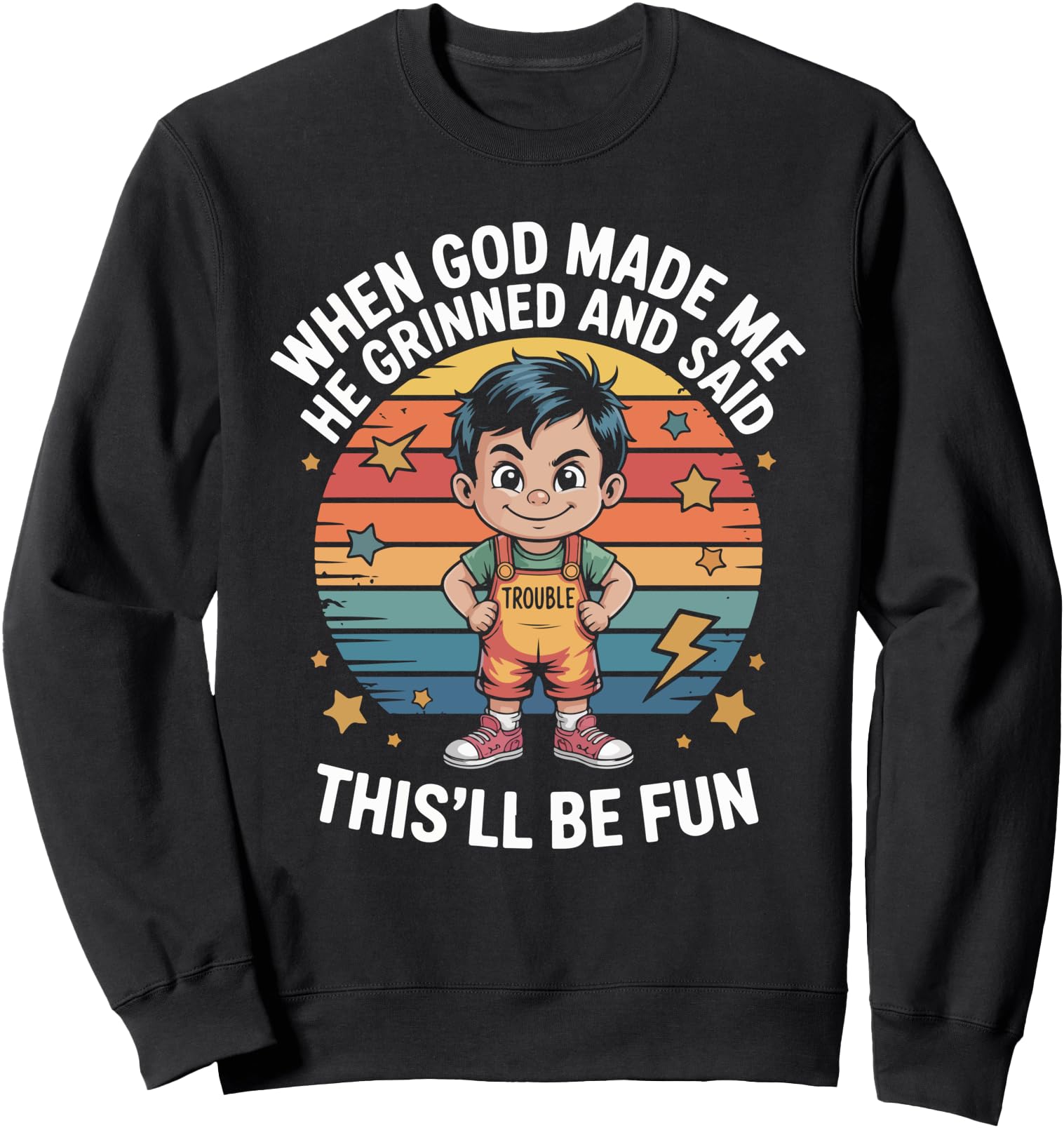 When God Made Me He Grinned and Said This'll Be Fun Sweatshirt
