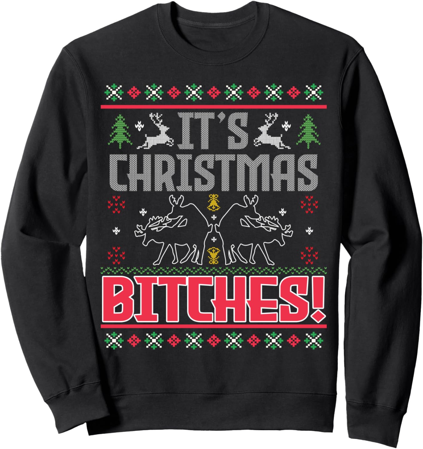 It's Christmas Bitches Ugly Christmas Funny Xmas Sweatshirt