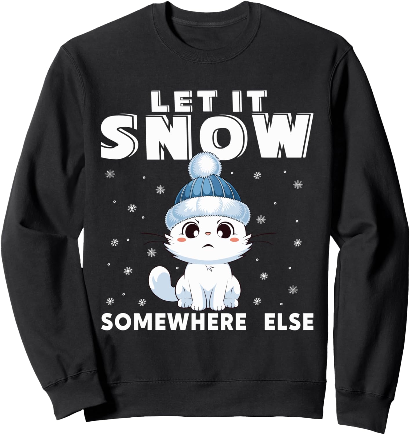 Funny Cat Winter Let It Snow Somewhere Else Sweatshirt