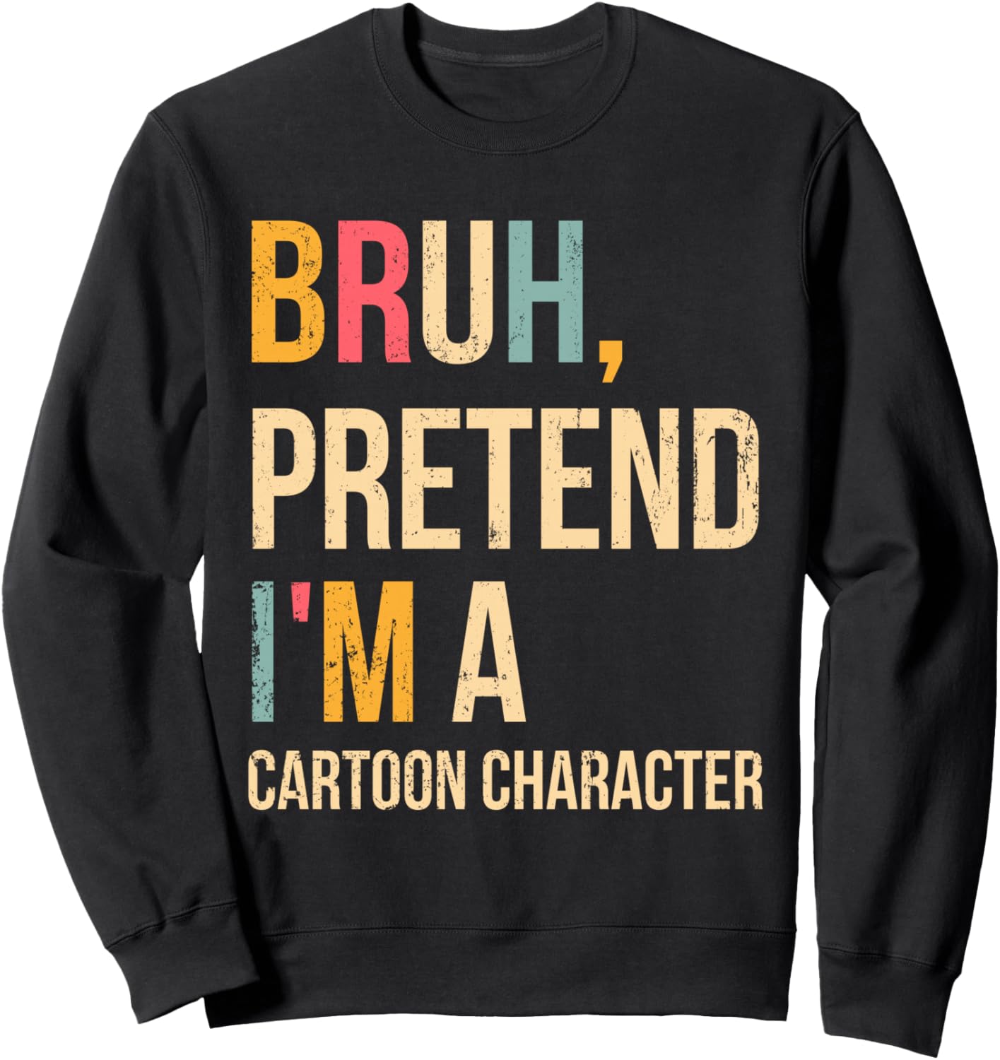 Bruh Pretend I'm A Cartoon Character Halloween Costume DIY Sweatshirt