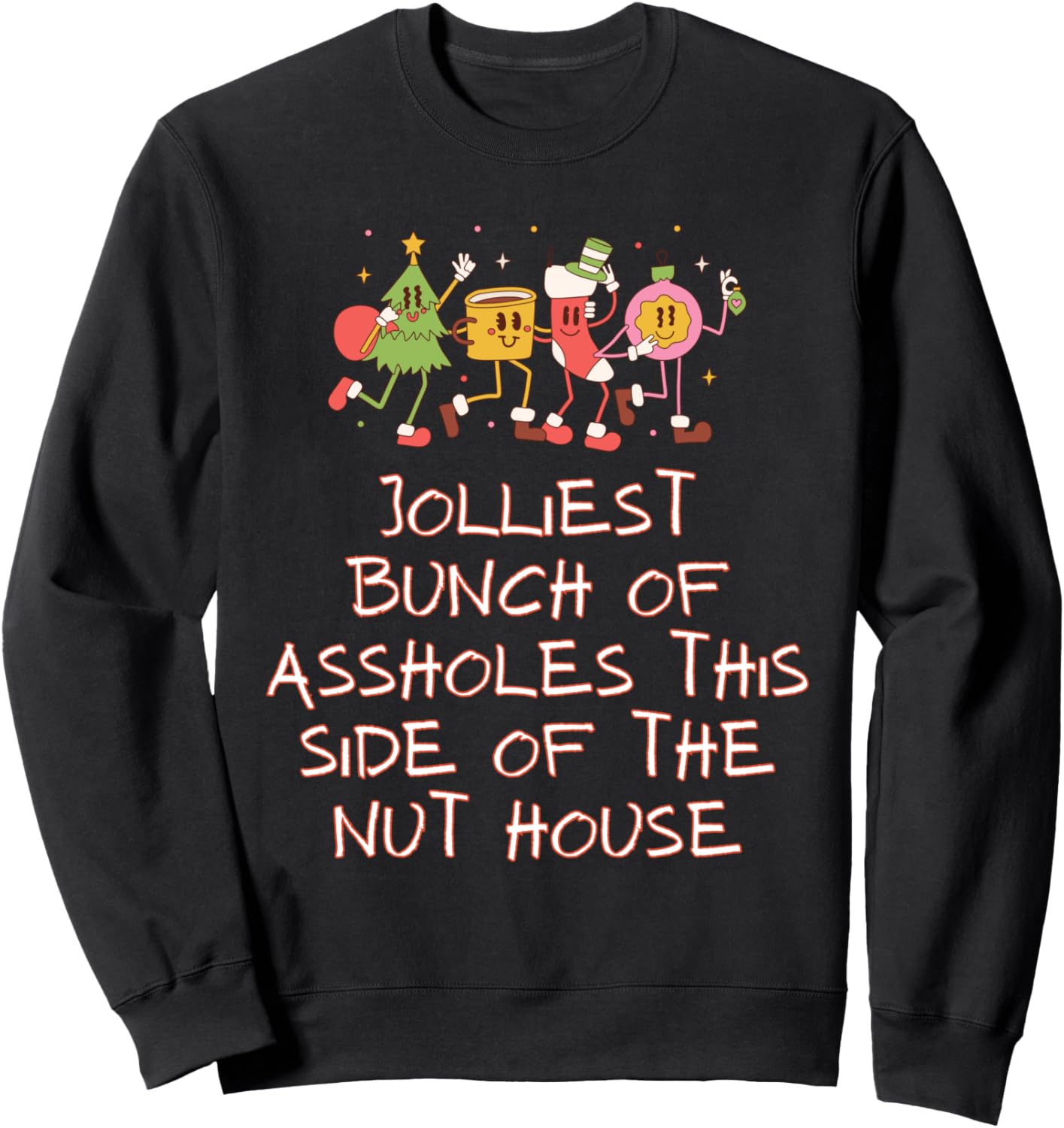 Jolliest Bunch Of Assholes This Side Of The Nut House Sweatshirt